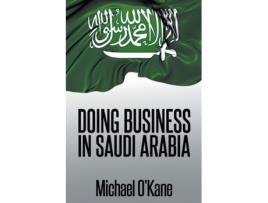 Livro Doing Business in Saudi Arabia Michael O'Kane (Inglês)