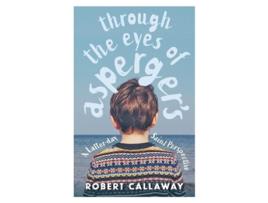 Livro Through The Eyes Of Aspergers A Latter-day Saint Perspective De Robert Callaway (inglês)