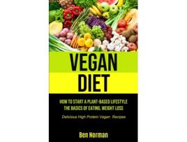 Livro Vegan Diet How To Start A Plant-based Lifestyle, The Basics Of Eating, Weight Loss, De Ben Norman (inglês)