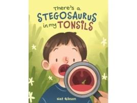 Livro Theres a Stegosaurus in My Tonsils de Nat Gibson (Inglês - Capa Dura)