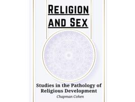 Livro Religion and Sex Studies in the Pathology of Religious Development de Chapman Cohen (Inglês)
