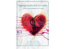 Livro Aligning Hearts and Accounts A Path to Financial Intimacy for Couples de Grace Del Rey (Inglês)