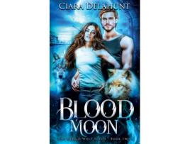 Livro Blood Moon The Hybrid Wolf Series Book Two de Ciara Delahunt (Inglês)