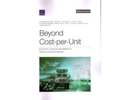 Livro Beyond Cost-per-Unit Economic Analysis and Metrics in Defense Decisionmaking de Katharina Ley Best, Victoria A Greenfield et al. (Inglês)
