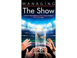 Livro Managing the Show Inside the Responsibilities of Major League Baseballs General Managers de Al Lautenslager (Inglês - Capa Dura)