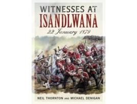 Livro Witnesses At Isandlwana De Neil Thornton (inglês - Capa Dura)