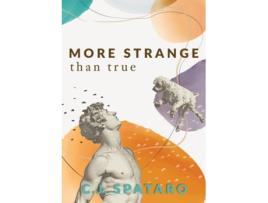 Livro More Strange Than True de C J Spataro (Inglês)