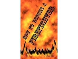 Livro How To Become A Firefighter Or Get Hired As A Firefighter De Paul Barr (inglês)