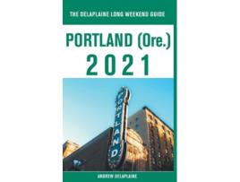 Livro Portland - The Delaplaine 2021 Long Weekend Guide De Andrew Delaplaine (inglês)