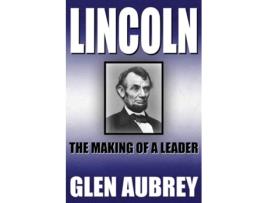 Livro Lincoln--the Making Of A Leader De Glen Aubrey (inglês)