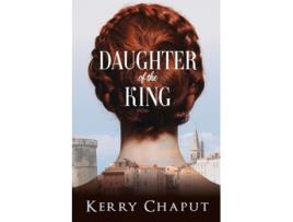 Livro Daughter Of The King De Kerry Chaput (inglês)