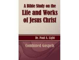 Livro A Bible Study On The Life And Works Of Jesus Christ De Paul A Light (inglês)