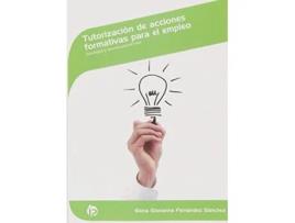 Livro Tutorización De Acciones Formativas Para El Empleo Da Editorial Ideaspropias De Elena Giovanna Fernández Sánchez (espanhol)