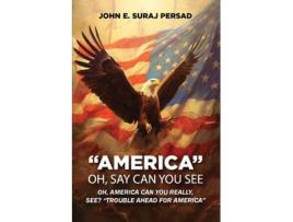 Livro Oh Say Can You See America OH Say Can You See quotAmericaquot de JOHN E SURAJ PERSAD (Inglês)