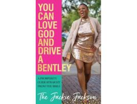 Livro You Can Love God And Drive A Bentley! A Prosperity Guide Straight From The Bible De Jacqueline Jackson (inglês)