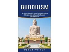 Livro Buddhism A Complete Guide To Discover The Secrets Of Tibetan Buddhism De Peter Potter (inglês)
