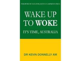 Livro Wake Up To Woke Its Time, Australia de Kevin Donnelly (Inglês)