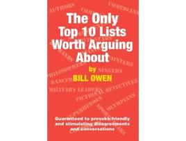 Livro The Only Top 10 Lists Worth Arguing About Guaranteed To Provoke Friendly And Stimulating Disagreements And Conversations De Bill Owen (inglês)