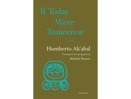 Livro If Today Were Tomorrow De Humberto Ak'abal (inglês)