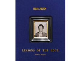 Livro Isaac Julien Lessons Of The Hour – Frederick Douglass De Other Isaac Julien, Edited By Cora Gilroy Ware Et Al. (inglês)