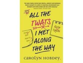 Livro All The Twats I Met Along The Way De Carolyn Hobdey (inglês)