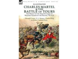 Livro Charles Martel Amp The Battle Of Tours De Edward Creasy, G L Strauss Et Al. (inglês - Capa Dura)