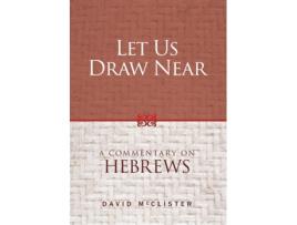 Livro Let Us Draw Near A Commentary on Hebrews de David McClister (Inglês - Capa Dura)