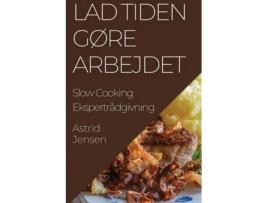 Livro Lad Tiden Gøre Arbejdet Slow Cooking Ekspertrådgivning de Astrid Jensen (Inglês)