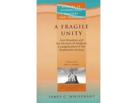 Livro A Fragile Unity Anti-ritualism Amp The Division Of The Evangelicalism In The 19th Century De James C Whisenant (inglês)
