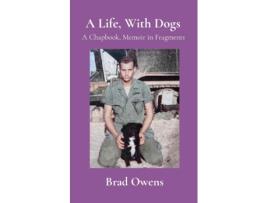 Livro A Life, With Dogs A Chapbook, Memoir in Fragments de Brad Owens (Inglês)