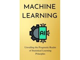 Livro Machine Learning Unveiling the Pragmatic Realm of Statistical Learning Principles de Mello (Inglês)