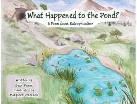Livro What Happened to the Pond? A Poem about Eutrophication de Sean Keene (Inglês)