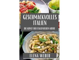 Livro Geschmackvolles Italien Die Kunst der Italienischen Küche de Elena Weber (Inglês)