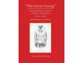 Livro Quotthe Great Georgequot – Cruikshank And Londons Graphic Humorists De Josephine Lea Iselin (inglês)