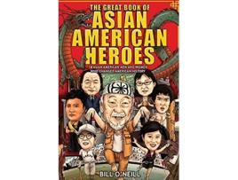 Livro The Great Book Of Asian American Heroes 18 Asian American Men And Women Who Changed American History De Bill O'neill (inglês)