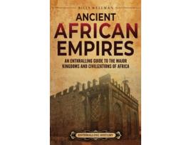 Livro Ancient African Empires An Enthralling Guide to the Major Kingdoms and Civilizations of Africa de Billy Wellman (Inglês)