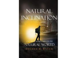 Livro Natural Inclinations One Mans Adventures In The Natural World De Roland H Wauer (inglês)