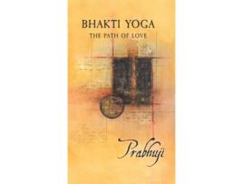 Livro Bhakti Yoga The Path Of Love De Prabhuji David Ben Yosef Har-zion (inglês)