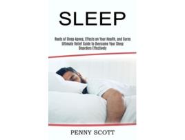 Livro Sleep Ultimate Relief Guide To Overcome Your Sleep Disorders Effectively De Penny Scott (inglês)