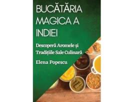 Livro Bucataria Magica a Indiei Descopera Aromele ?i Tradi?iile Sale Culinara de Elena Popescu (Inglês)
