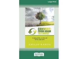 Livro Convert From Adam To Christ In Adam All Will Die, In Christ All Will Be Made Alive Standard Large Print 16 Pt Edition De Emilio Ramos (inglês)