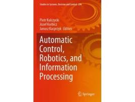 Livro Automatic Control, Robotics, And Information Processing De Piotr Kulczycki, Józef Korbicz Et Al. (inglês)