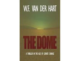 Livro The Dome A Thriller In The Age Of Climate Change De W F Van Der Hart (inglês)