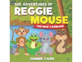 Livro The Adventures Of Reggie Mouse And His Forest Friends De Jonnie Tash (inglês)