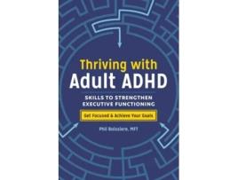 Livro Thriving with Adult ADHD Skills to Strengthen Executive Functioning de Phil Boissiere (Inglês)