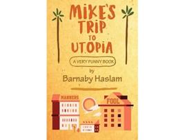 Livro Mikes Trip To Utopia De Barnaby Haslam (inglês)