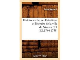 Livro Histoire civile, ecclésiastique et littéraire de la ville de Nismes. T 1 de MENARD L (Inglês)
