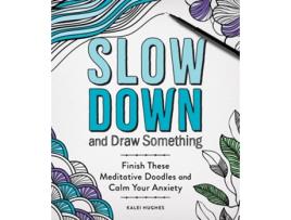Livro Slow Down And Draw Something De Kalei Hughes (inglês)