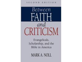 Livro Between Faith And Criticism Evangelicals, Scholarship, And The Bible In America De Mark A Noll (inglês)