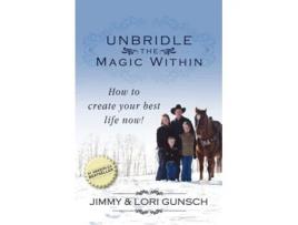 Livro Unbridle The Magic Within De Jimmy Gunsch E Lori Gunsch (inglês)